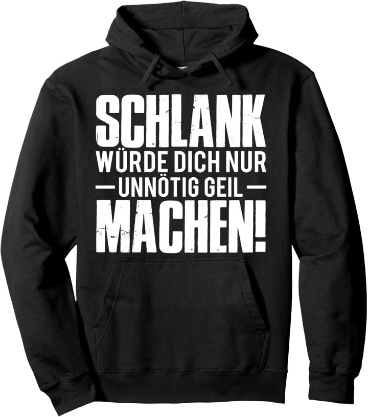 Schlank Würde Dich Nur Unnötig Geil Machen Lustiger Spruch Pullover Hoodie