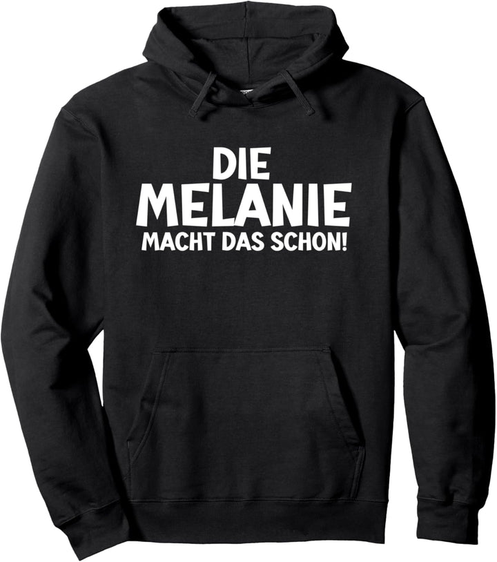 Lustiges Die Melanie Macht Das Schon! Lustiges Vornamen Pullover Hoodie