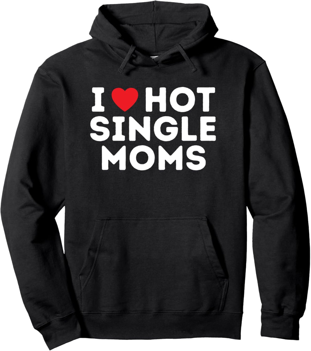 I love Hot Single Moms Pullover Hoodie