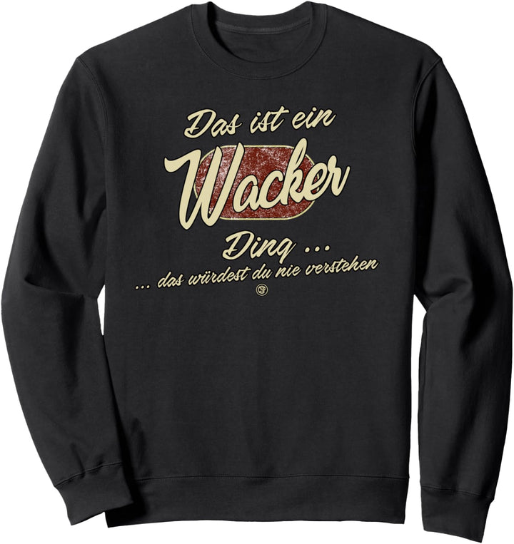 Das ist ein Wacker Ding - Lustiges Familie Wacker Sweatshirt