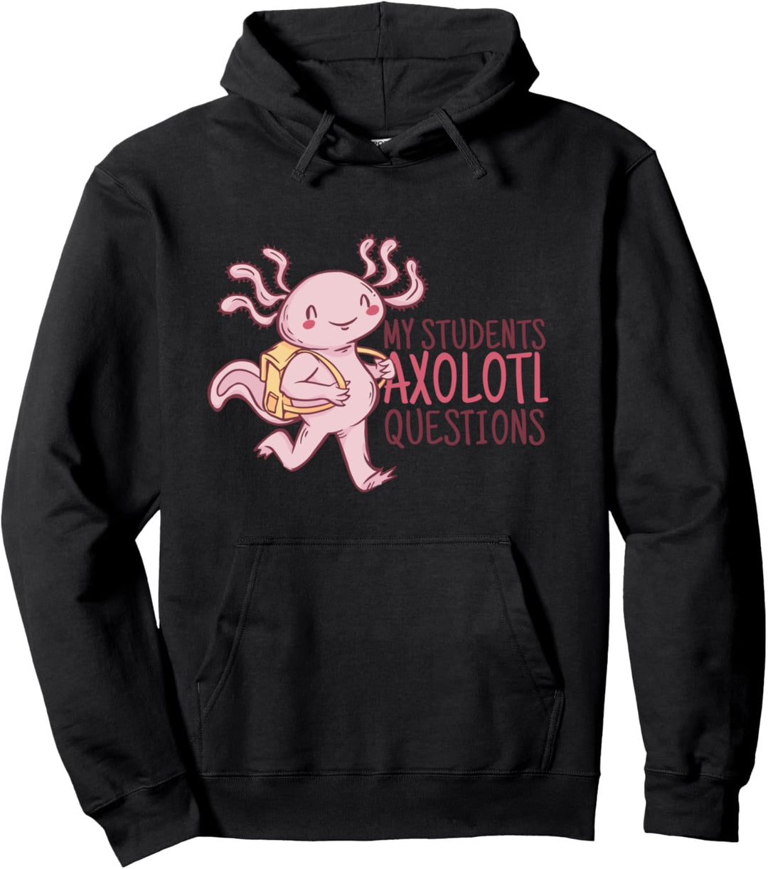 My Students Axolotl Questions Lehrer Englisch Wortspiel Pullover Hoodie