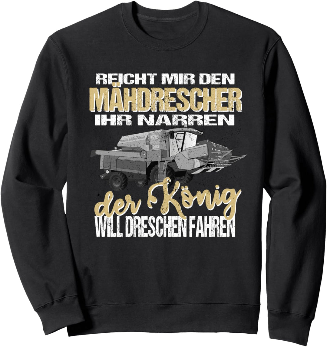 Bauer Spruch - Reicht mir den Mähdrescher dreschen fahren Sweatshirt