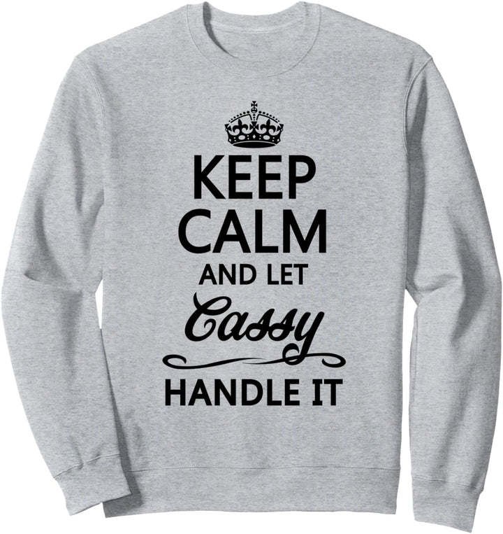 KEEP CALM and let CASSY Handle It | Funny Name Gift - Sweatshirt