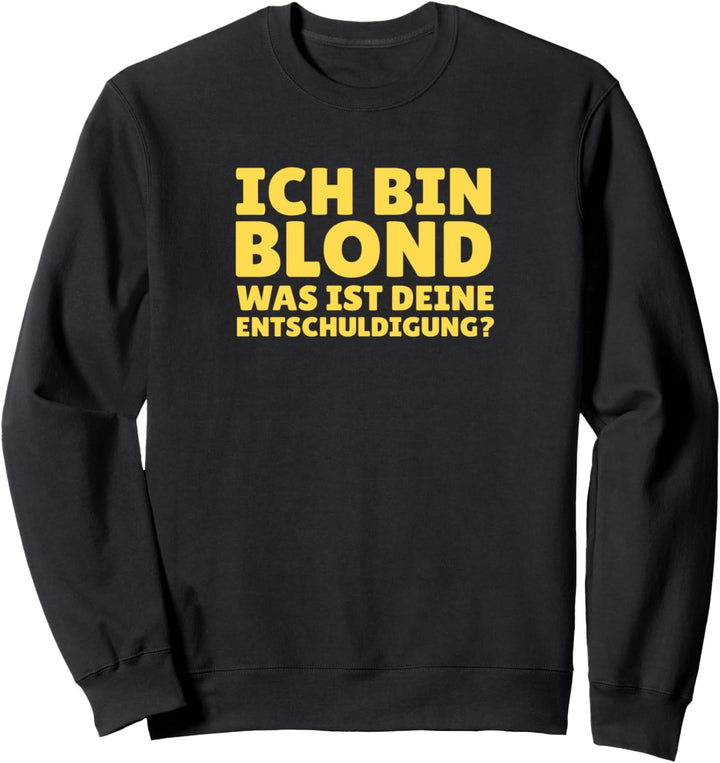 Ich bin blond was ist deine Entschuldigung? Lustiger Spruch Sweatshirt
