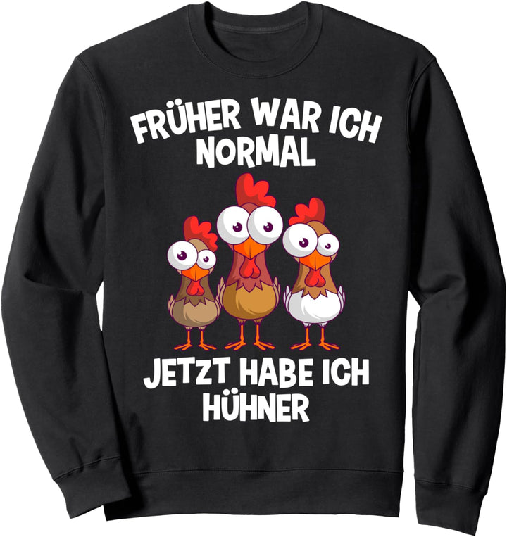 Früher War Ich Normal Heute Habe Ich Hühner Hühnerhalter Sweatshirt