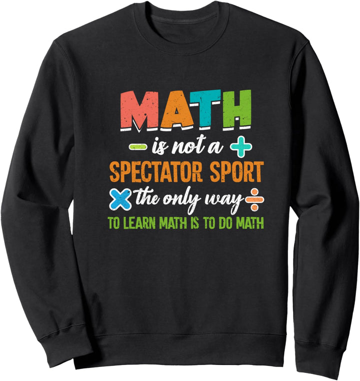 Math Is Not A Spectator Sport Mathematik Mathematiker Sweatshirt