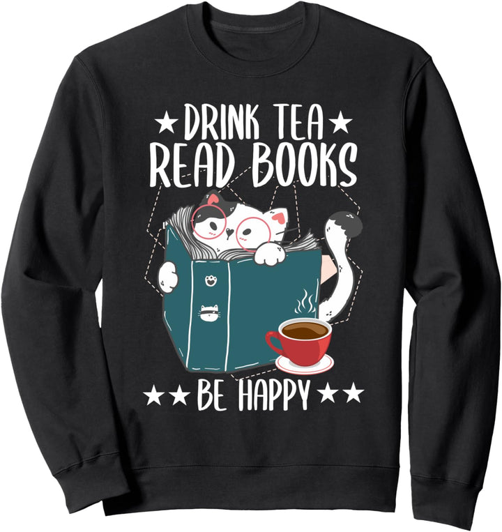 Drink Tea Read Books Be Happy Funny Cat Lover Tea Drinker Sweatshirt
