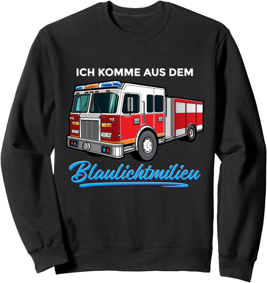 Feuerwehrmann Ich komme aus dem Blaulichtmilieu Feuerwehr Sweatshirt