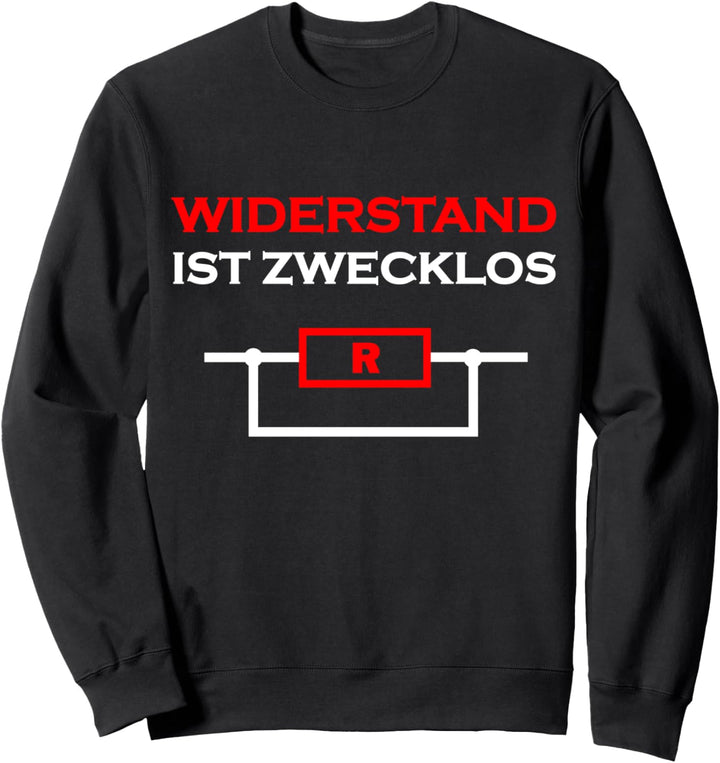 Widerstand Ist Zwecklos - Elektrotechnik Elektriker Spruch Sweatshirt