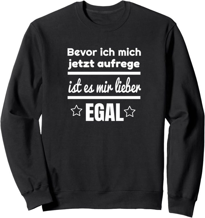 Bevor ich mich aufrege ist es mir lieber EGAL - Fun Spruch Sweatshirt