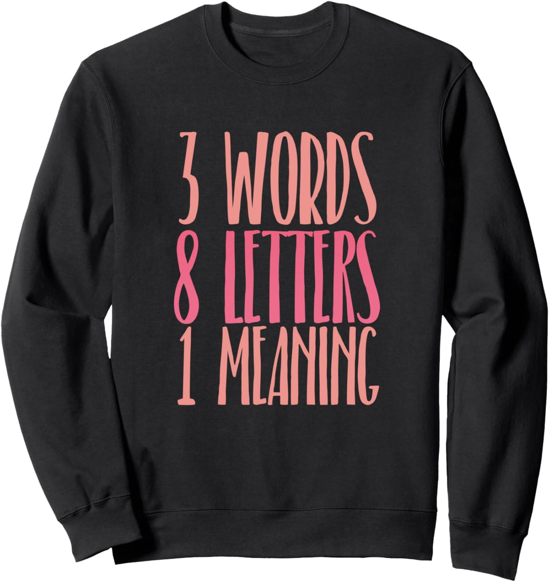Cute Statement I Love You Gift 3 Words 8 Letters 1 Meaning Sweatshirt