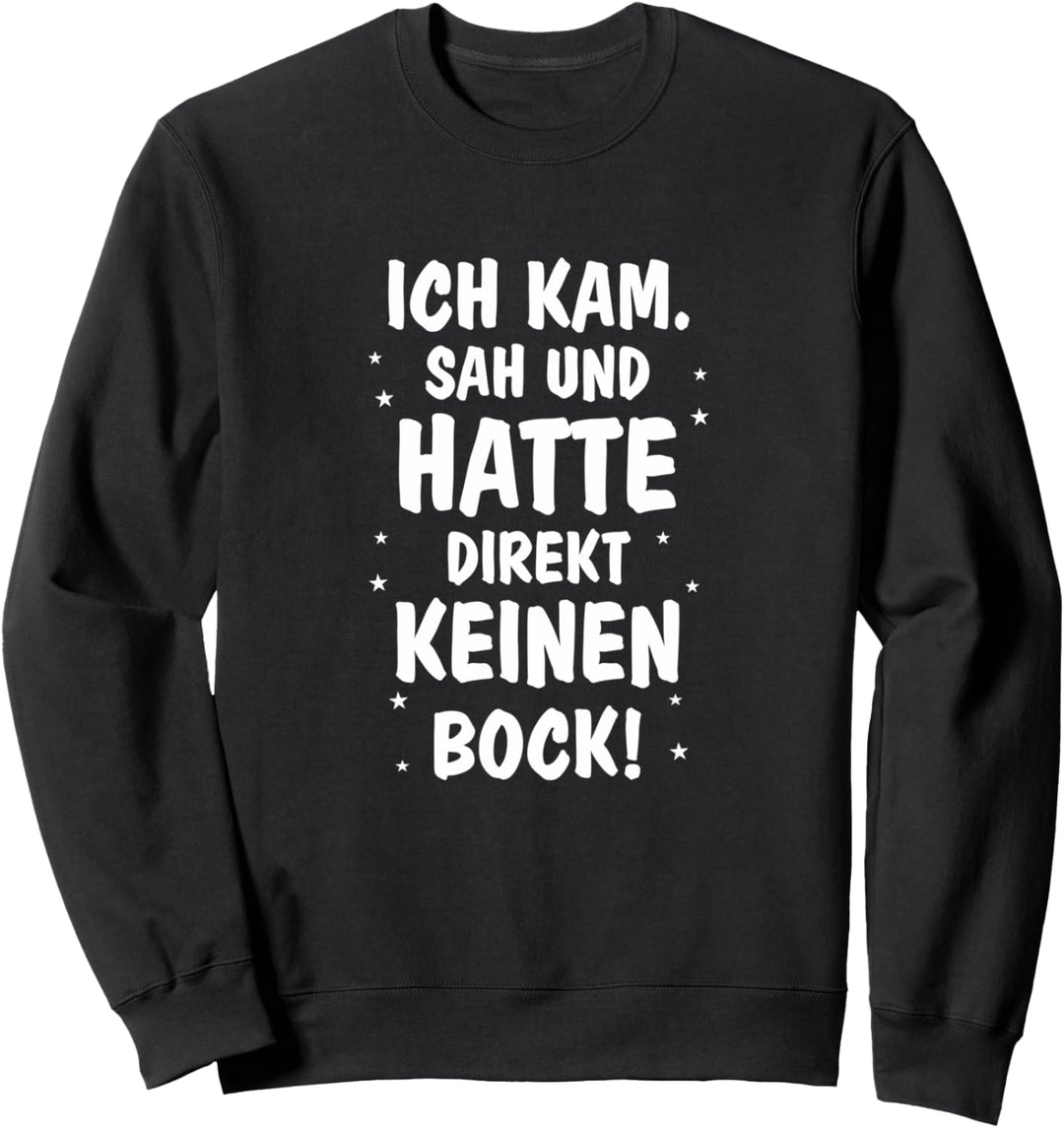 ich kam sah und hatte direkt keinen bock Sweatshirt