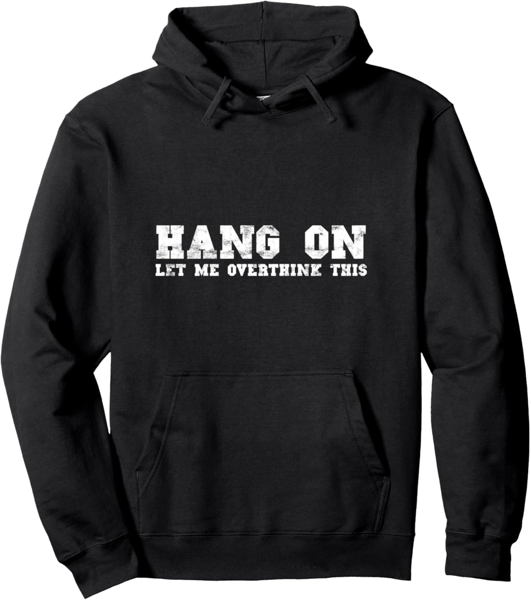 Hang On Let me Overthink This Funny Hold On Overthinking Pullover Hoodie