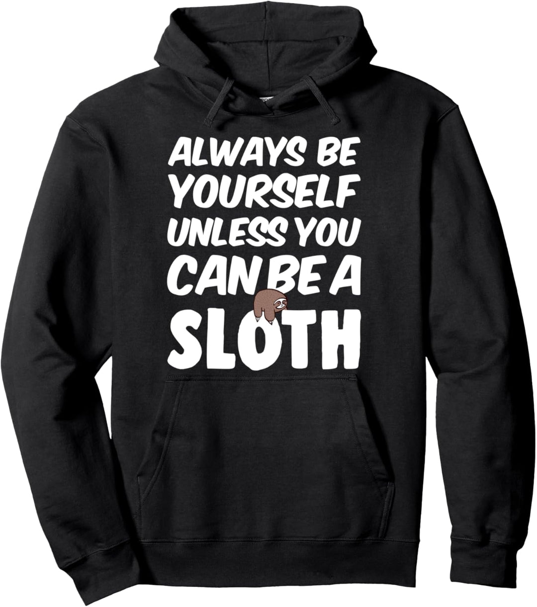 Always Be Yourself Unless You Can Be a Sloth Pullover Hoodie