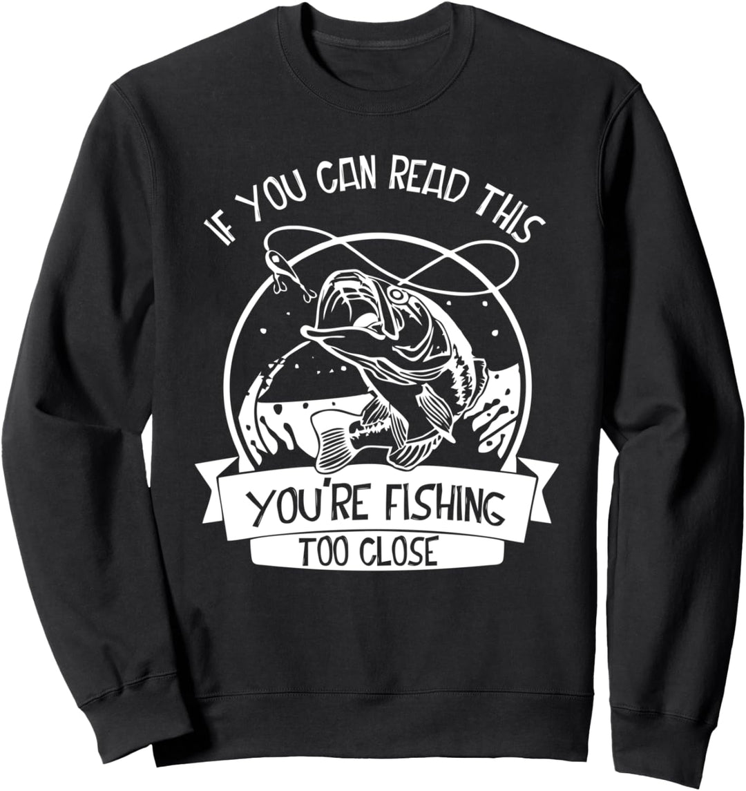 Lustiger If You Can Read This You're Fishing Too Close Sweatshirt