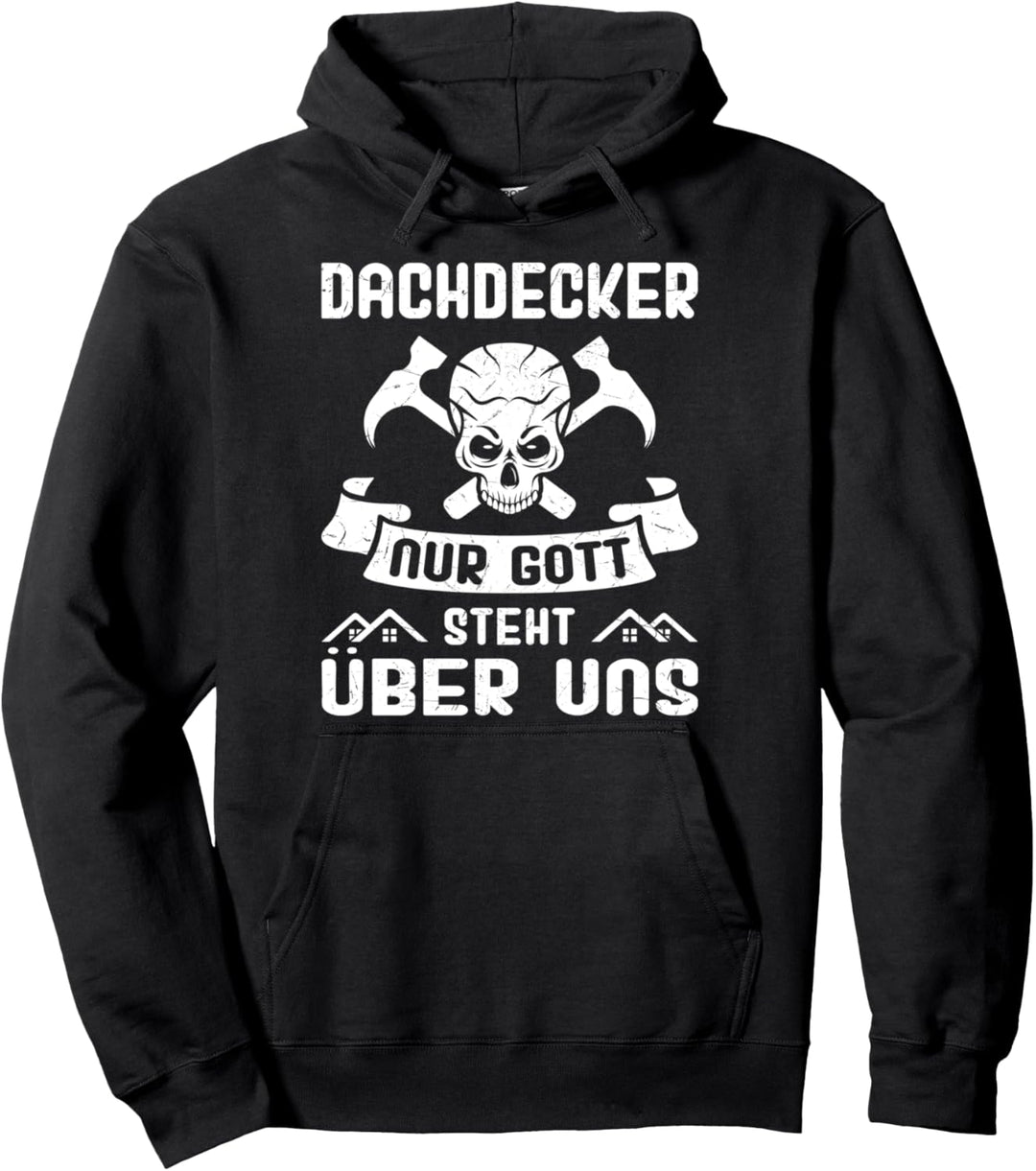 Dachdecker Nur Gott steht über uns - Dachdeckermeister Pullover Hoodie