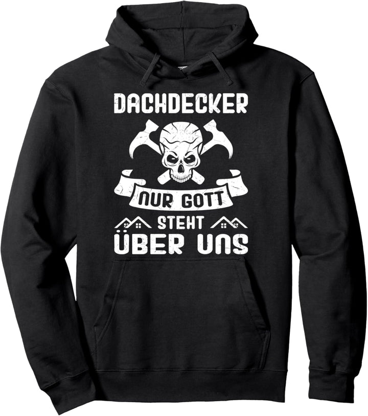 Dachdecker Nur Gott steht über uns - Dachdeckermeister Pullover Hoodie