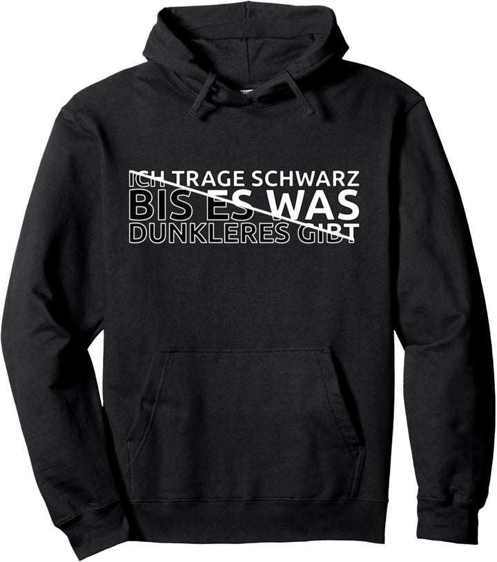 Ich Trage Schwarz Bis Es Was Dunkleres Gibt Pullover Hoodie