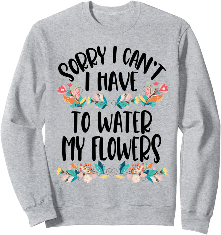 Tut mir leid, ich kann nicht mein Blumengärtner-Zitat Sweatshirt