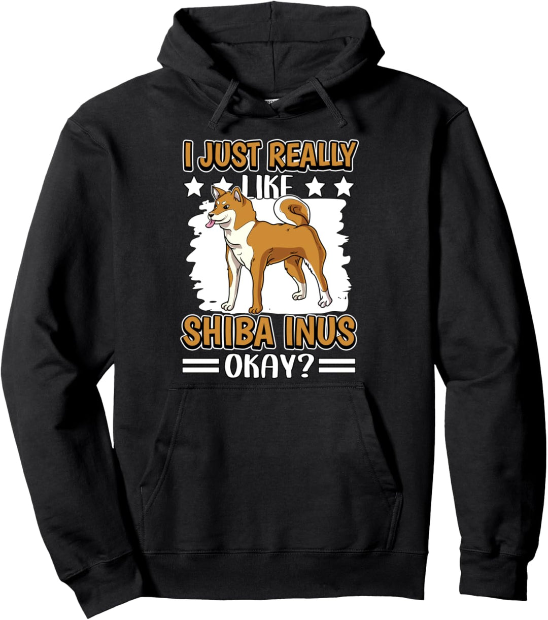 I Just Really Like Shiba Inus Okay Shiba Inu Pullover Hoodie