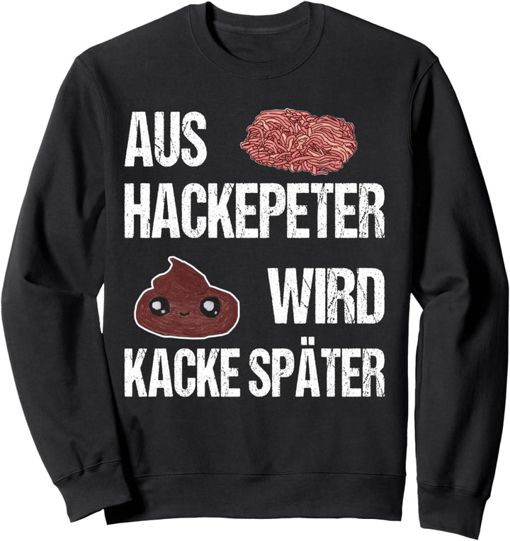 Lustiger Spruch - Aus Hackepeter wird Kacke später Geschenk Sweatshirt
