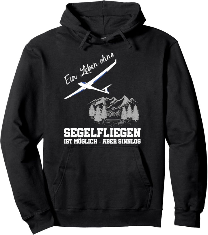 Ein Leben ohne Segelfliegen ist sinnlos Segelflieger Pullover Hoodie