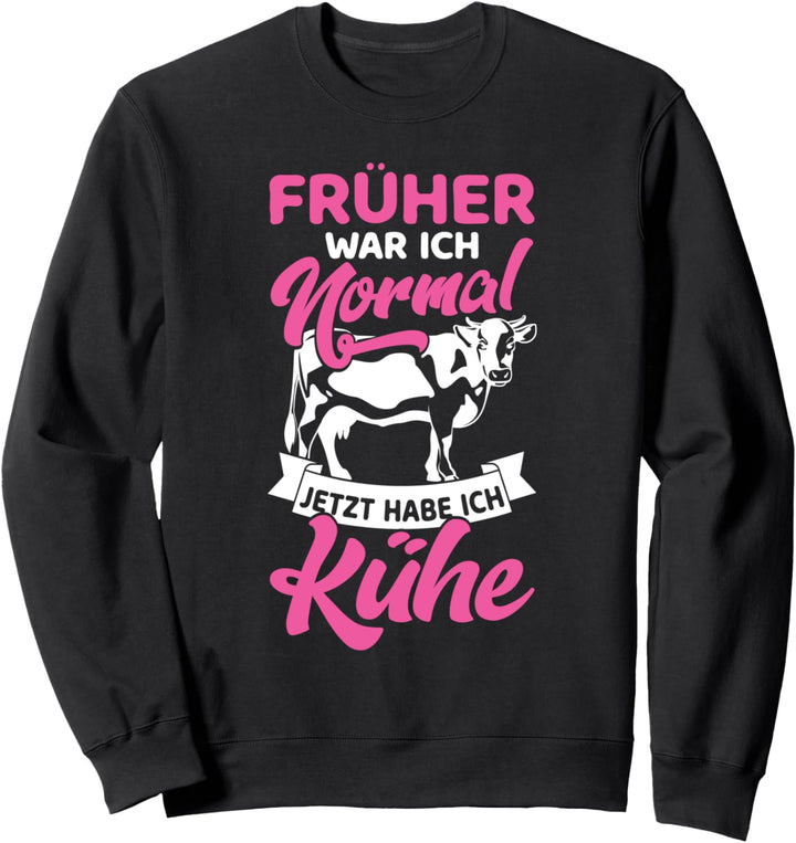Bauern Kuh &amp; Landwirt Ich War Normal Jetzt Habe Ich Kühe Sweatshirt