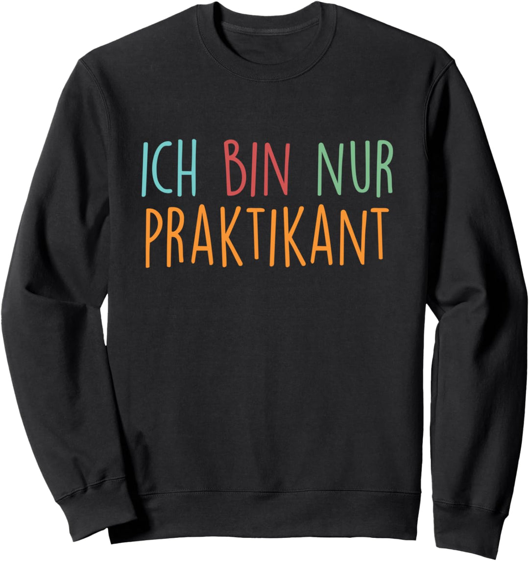 Ich Bin Nur Praktikant Praktikum Student Ausbildung Azubi Sweatshirt