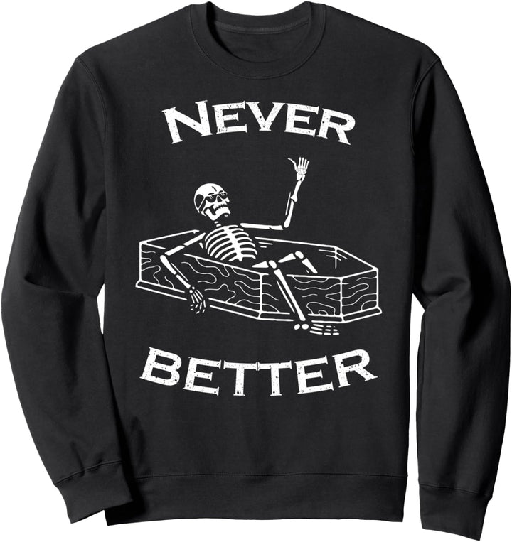 Never Better Skelett Lustiges Halloween Skelett im Sarg Sweatshirt