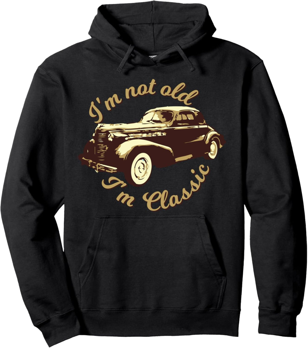 I'm Not Old I'm Classic - Awesome Vintage Retro Car Pullover Hoodie