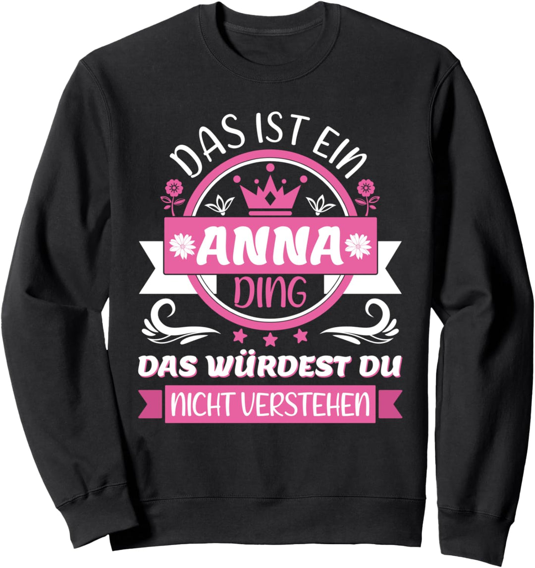 Anna Name Vorname Namenstag - Das ist ein Anna Ding Sweatshirt