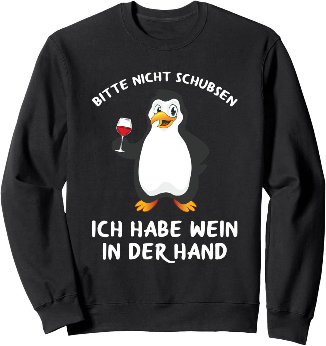 Bitte Nicht Schubsen Ich Habe Wein In Der Hand Pinguin Sweatshirt
