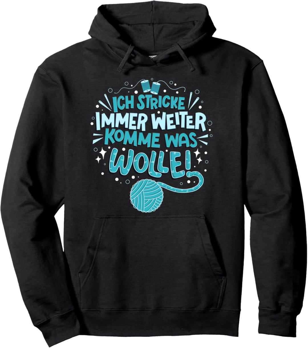 Ich stricke immer weiter Komme was Wolle - Stricken Spruch Pullover Hoodie