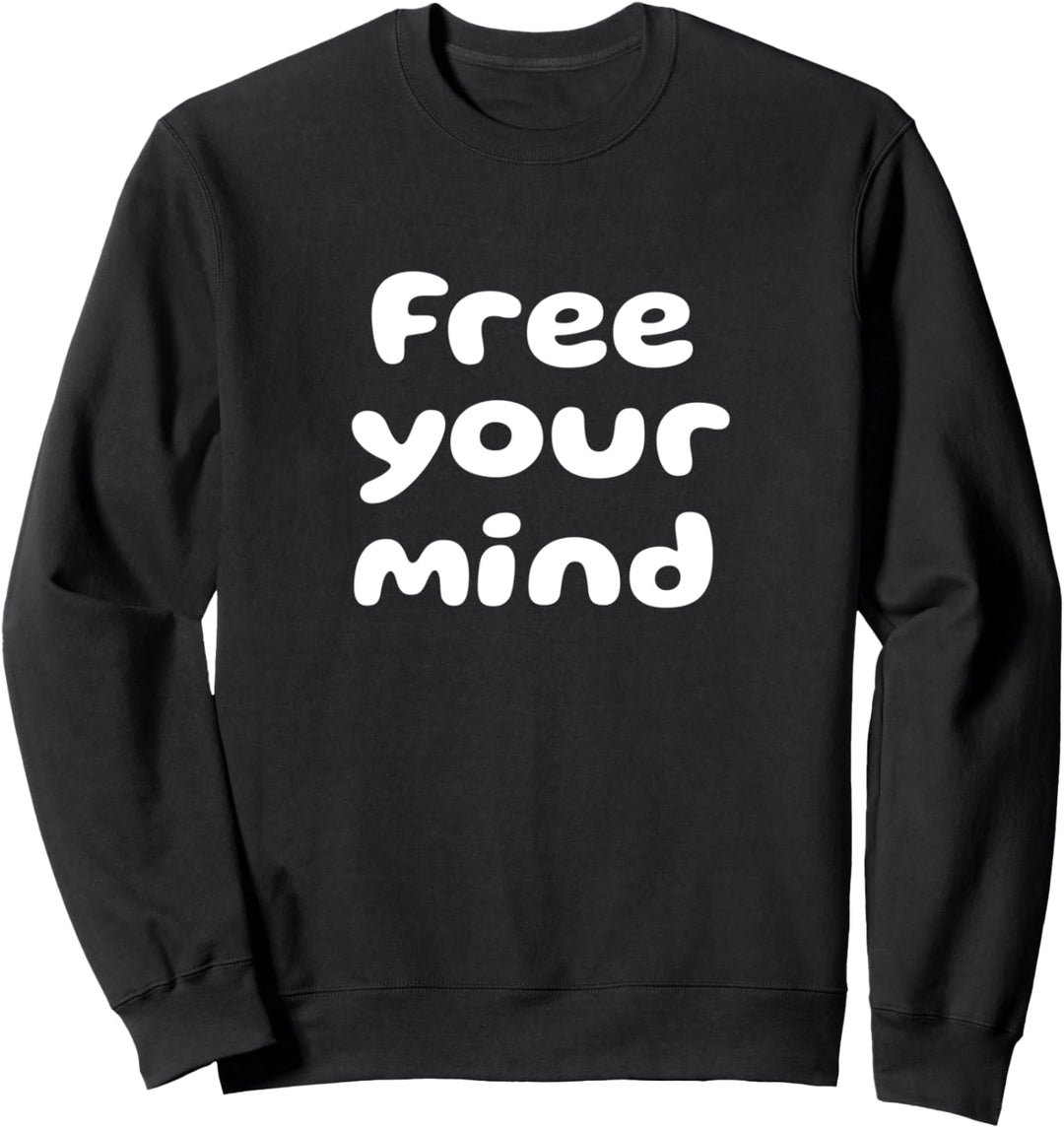 Free your mind, Sinnspruch Spruch Weisheit Sweatshirt