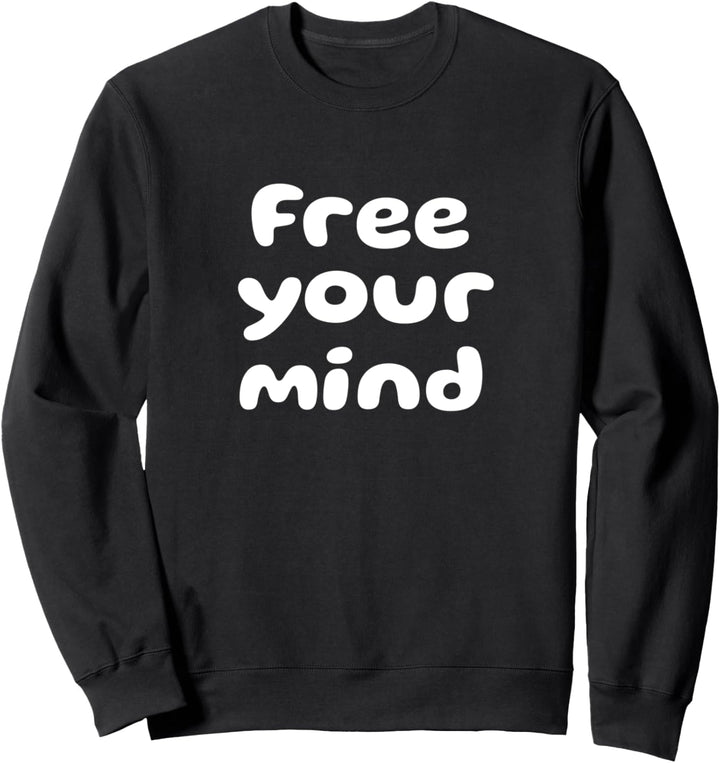 Free your mind, Sinnspruch Spruch Weisheit Sweatshirt