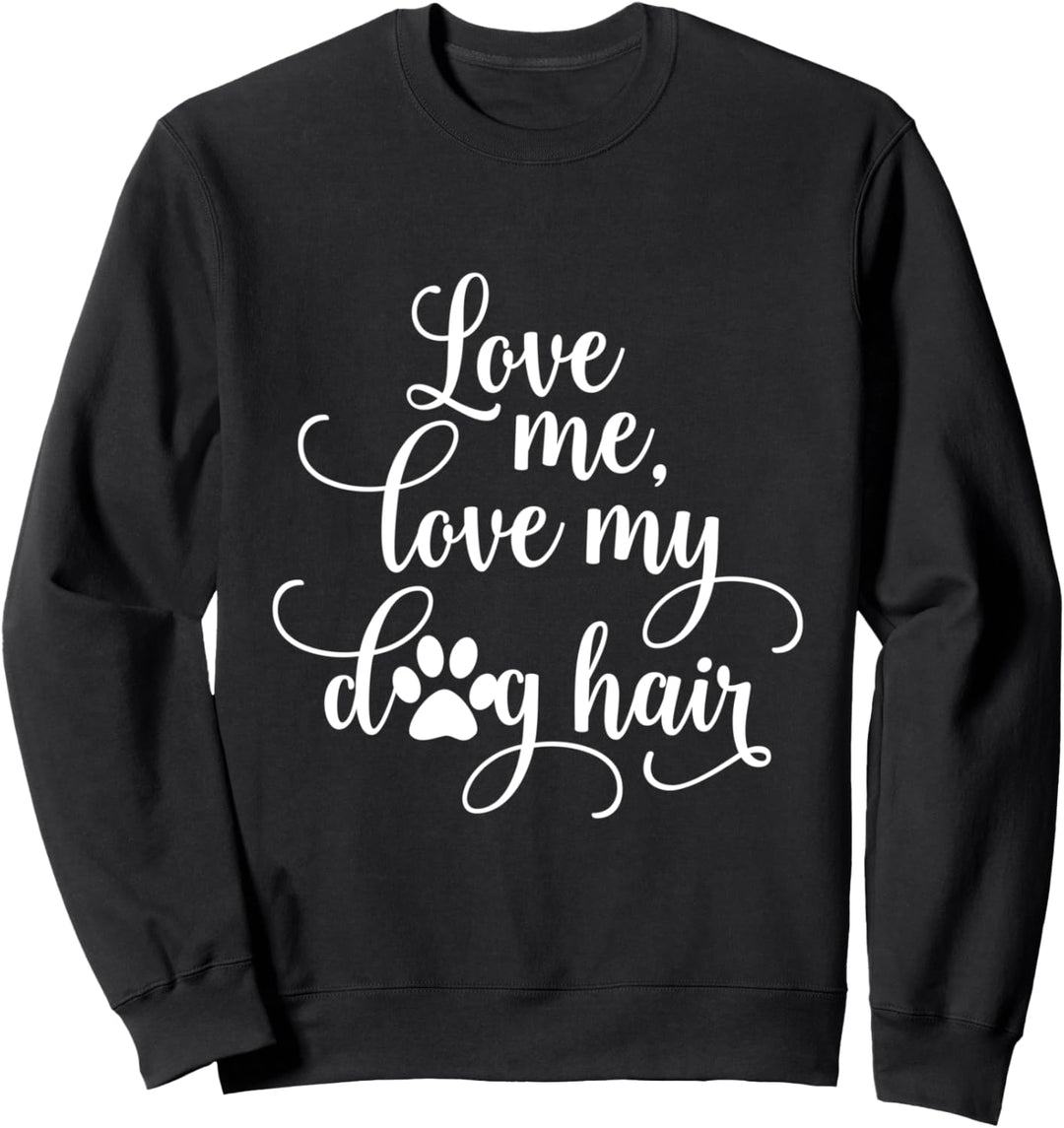 Liebe mich Liebe meine Hundehaare Sweatshirt