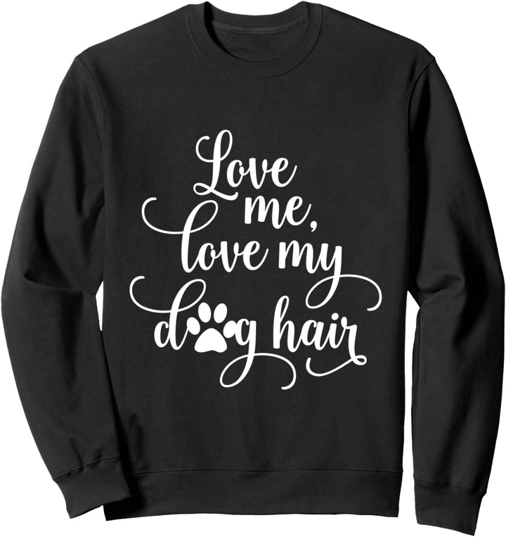 Liebe mich Liebe meine Hundehaare Sweatshirt