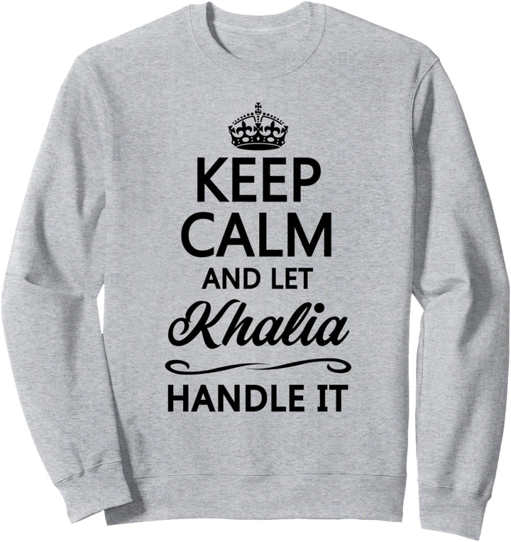 KEEP CALM and let KHALIA Handle It | Funny Name Gift - Sweatshirt