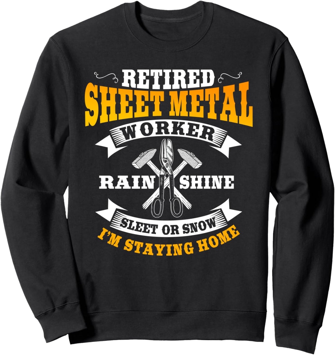 Sheet Metal Worker Gifts Funny Retired I'm Staying Home Sweatshirt