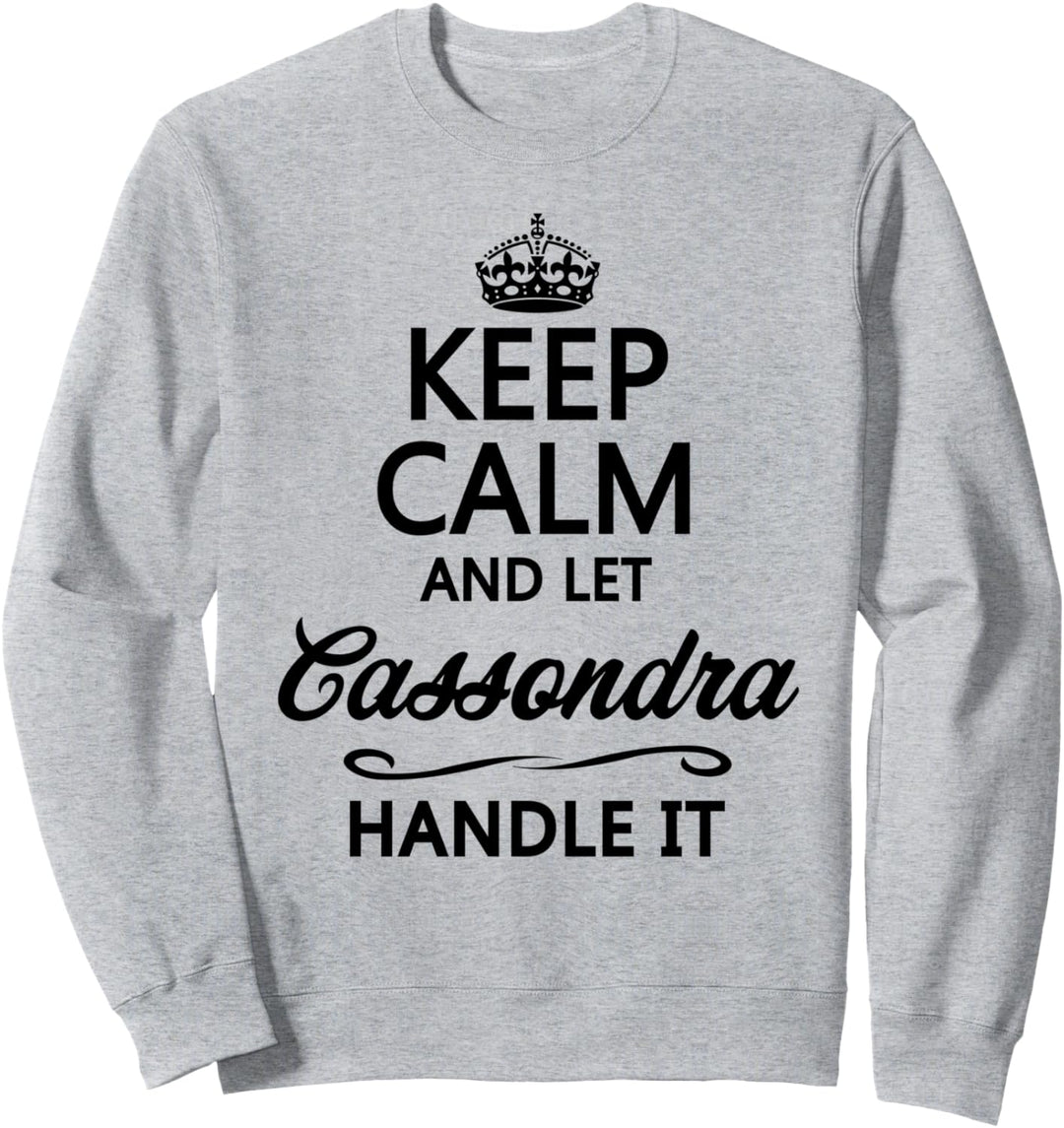 KEEP CALM and let CASSONDRA Handle It | Funny Name Gift - Sweatshirt