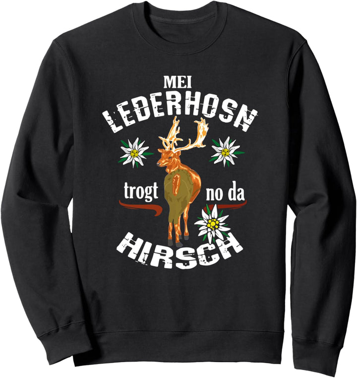 Mei Lederhosen trogt no da Hirsch Waidmann Lustig Spruch Sweatshirt
