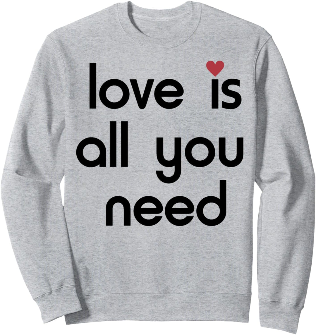 Trendy Love Is All You Need Sweatshirt