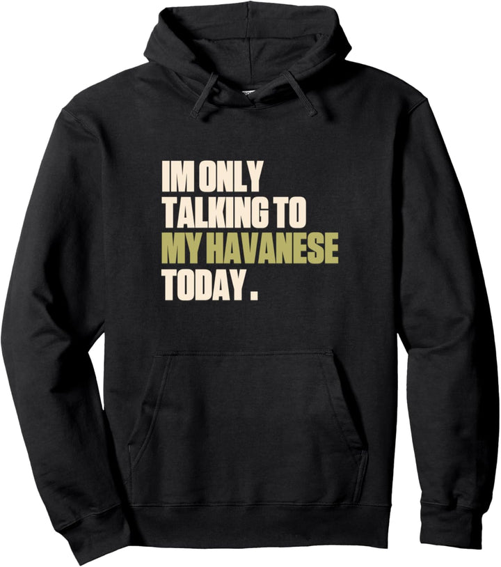 Ich spreche heute nur mit meinem Havaneser Pullover Hoodie