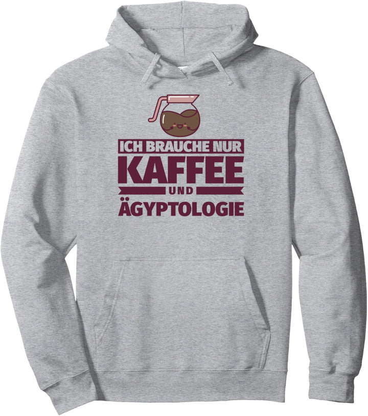 Ich brauche nur Kaffee und Ägyptologie Pullover Hoodie