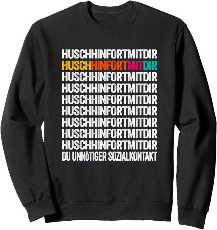 Husch Hinfort Mit Dir Du Unnötiger Sozialkontakt Shirt Humor Sweatshirt