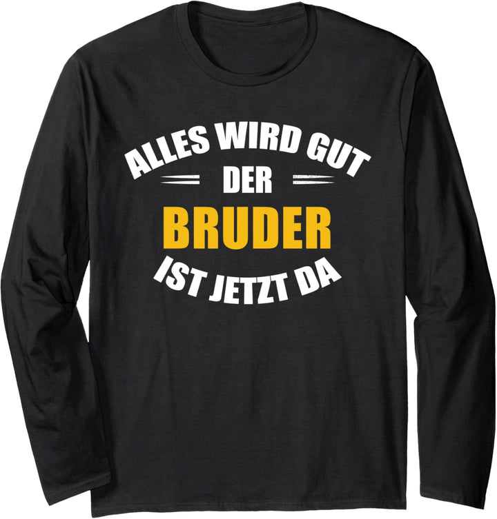 Alles wird gut, der Bruder ist jetzt da! Langarmshirt