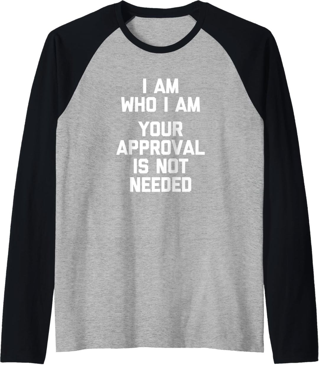 I Am Who I Am (Your Approval Is Not Needed) T-Shirt Lustig Raglan