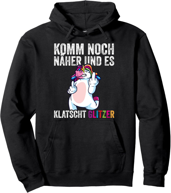 Komm noch näher und es klatscht glitzer Einhorn Mittelfinger Pullover Hoodie