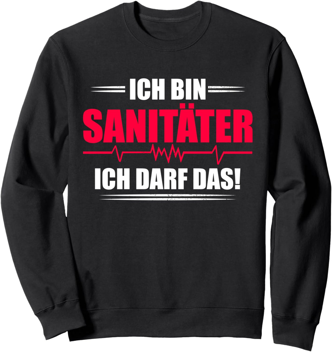 Ich bin Sanitäter - ich darf das! Beruf Rettungssanitäter Sweatshirt