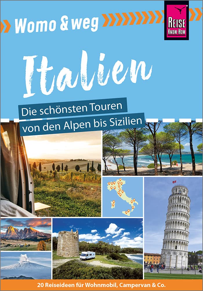 Reise Know-How Womo &amp; weg: Italien – Die schönsten Touren von den Alpen bis Sizilien: (20 Ziele mit